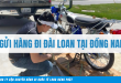 Gửi hàng đi Đài Loan tại Đồng Nai